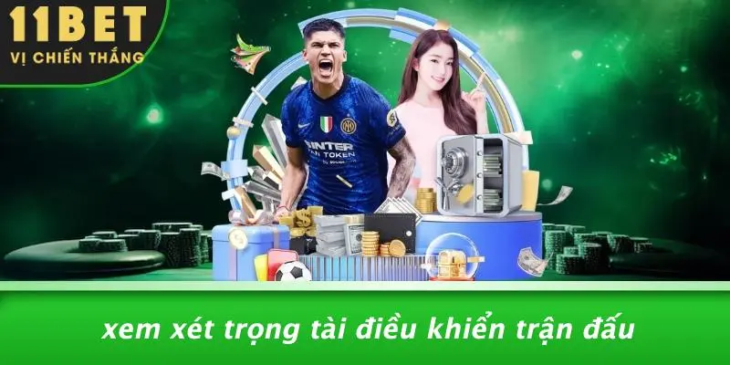 Xem Xét Trọng Tài Điều Khiển Trận Đấu
